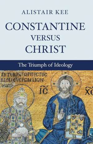 Constantine Versus Christ de Alistair Kee