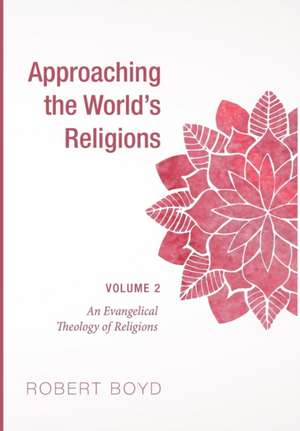 Approaching the World's Religions, Volume 2 de Robert Boyd