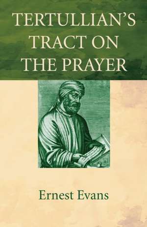 Tertullian's Tract on the Prayer de Ernest Evans