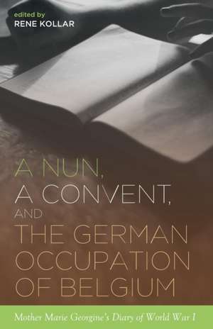 A Nun, a Convent, and the German Occupation of Belgium de Rene Kollar