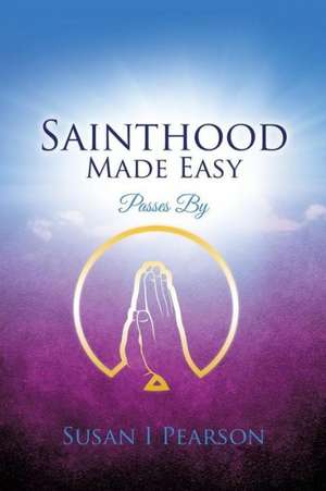 Sainthood Made Easy de Susan I. Pearson