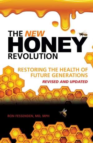 The New Honey Revolution de Ron Fessenden, MD Mph