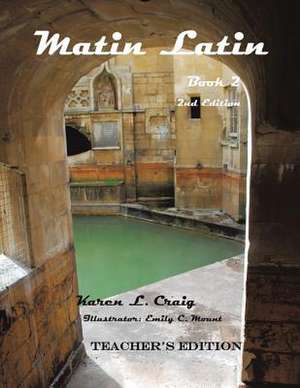 Matin Latin Book 2, 2nd Ed, Teacher de Karen L. Craig