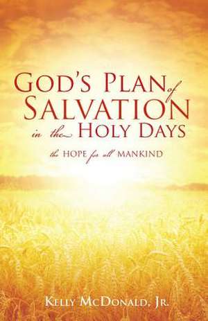 God's Plan of Salvation in the Holy Days de Jr. Kelly McDonald