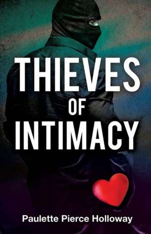 Thieves of Intimacy de Paulette Pierce Holloway