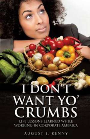 I Don't Want Yo' Crumbs de August E. Kenny