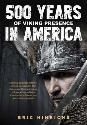 500 Years of Viking Presence in America de Eric Hinrichs