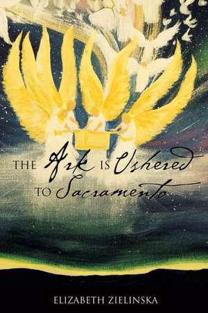 The Ark Is Ushered to Sacramento de Elizabeth Zielinska