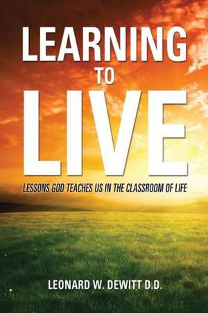 Learning to Live de Leonard W. DeWitt D. D.