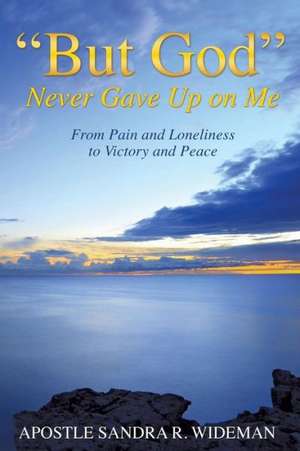 But God Never Gave Up on Me de Sandra R. Wideman