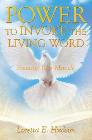 Power to Invoke the Living Word de Loretta E. Hudson