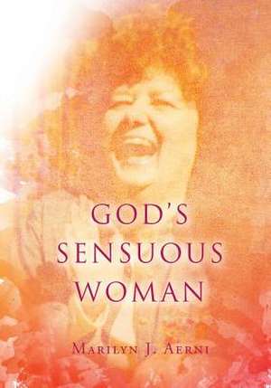 God's Sensuous Woman de Marilyn J. Aerni