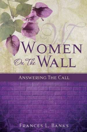 Women on the Wall de Frances L. Banks