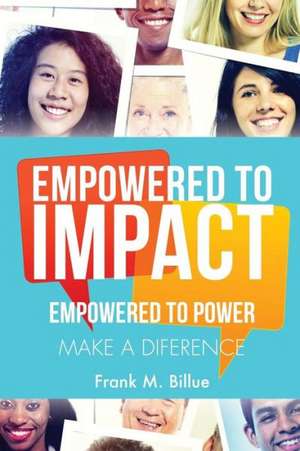 Empowered to Impact de Frank M. Billue