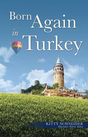 Born Again in Turkey de Kitty Schneider