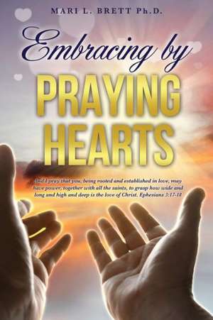 Embracing by Praying Hearts de Mari L. Brett Ph. D.