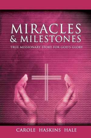 Miracles and Milestones de Carole Haskins Hale