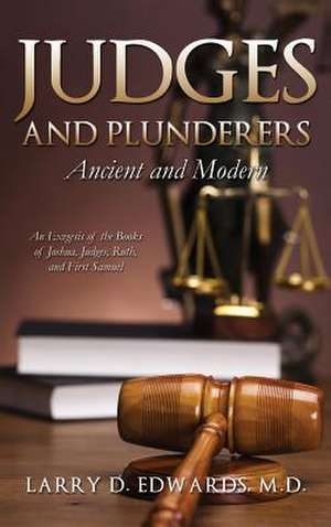 Judges and Plunderers-- Ancient and Modern de M. D. Larry D. Edwards