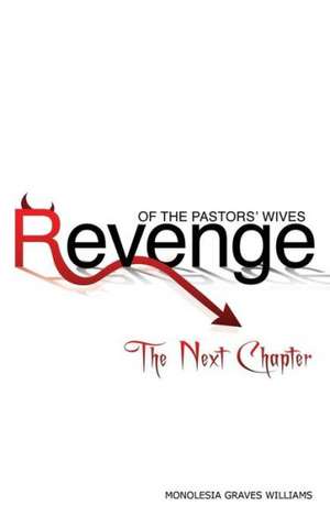 Revenge of the Pastors' Wives: The Next Chapter de Monolesia Graves Williams