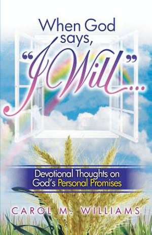 When God Says I Will... de Carol M. Williams