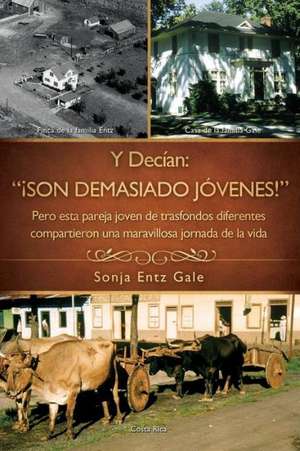 Y Decian: " Son Demasiado Jovenes!" de Sonja Entz Gale