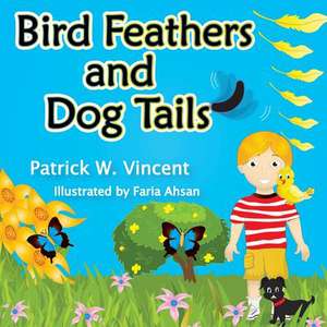 Bird Feathers and Dog Tails de Patrick W. Vincent