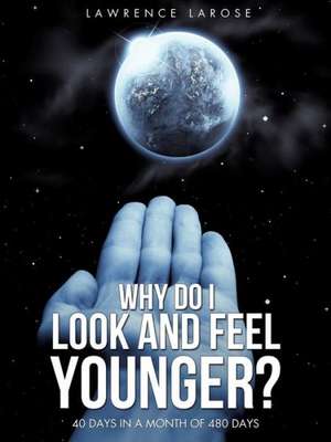 Why Do I Look and Feel Younger? de Lawrence LaRose