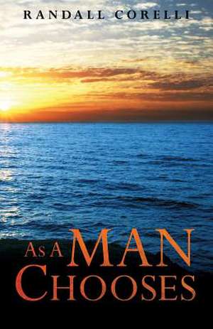 As a Man Chooses de Randall Corelli