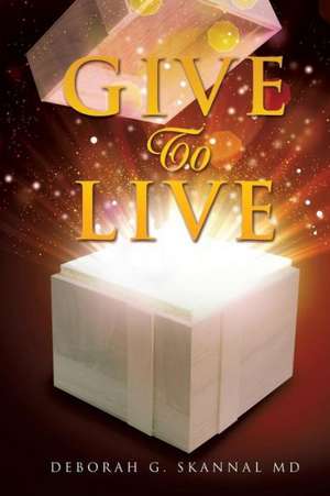 Give to Live de Deborah G. Skannal MD