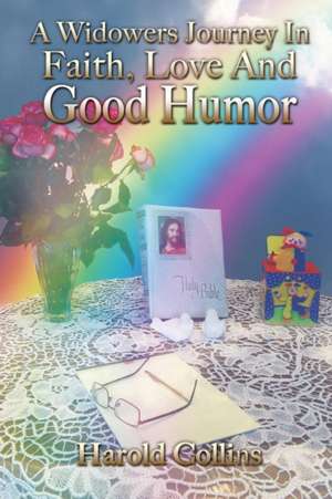 A Widower's Journey in Faith, Love and Good Humor de Harold Collins