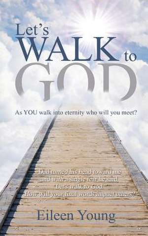 Let's Walk to God de Eileen Young