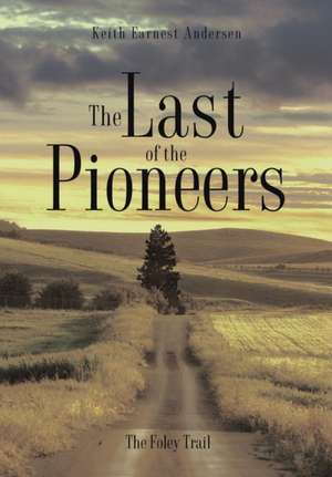 The Last of the Pioneers de Keith Earnest Andersen