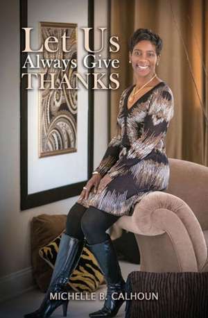 Let Us Always Give Thanks de Michelle B. Calhoun