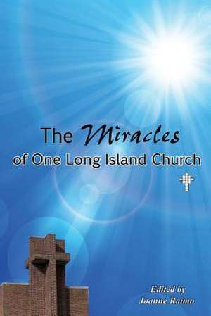 The Miracles of One Long Island Church de Joanne Raimo