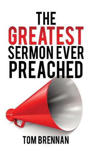 The Greatest Sermon Ever Preached de Tom Brennan