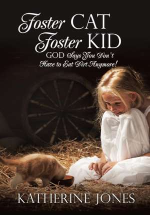 Foster Cat Foster Kid God Says You Don't Have to Eat Dirt Anymore! de Katherine Jones