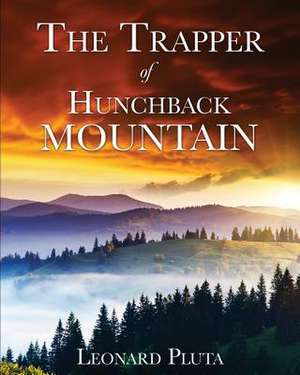 The Trapper of Hunchback Mountain de Leonard Pluta