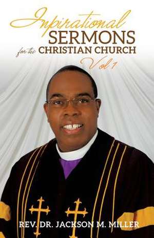 Inspirational Sermons for the Christian Church Vol 1 de Rev Dr Jackson M. Miller