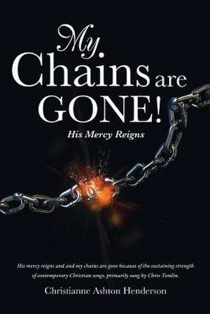 My Chains Are Gone! de Christianne Ashton Henderson