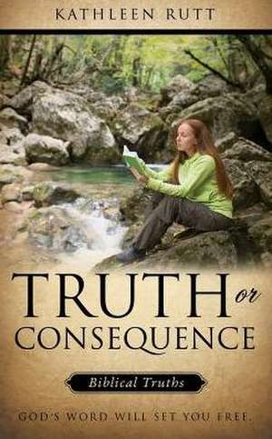 Truth or Consequence de Kathleen Rutt