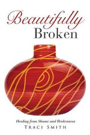 Beautifully Broken de Traci Smith