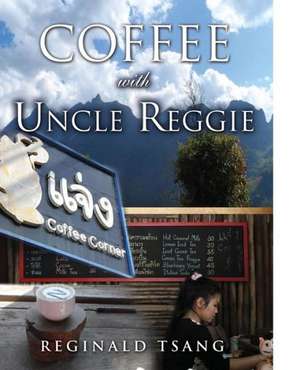 Coffee with Uncle Reggie de Reginald Tsang