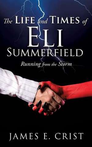 The Life and Times of Eli Summerfield de James E. Crist