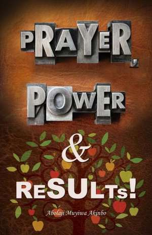 Prayer, Power & Results! de Abolaji Muyiwa Akinbo