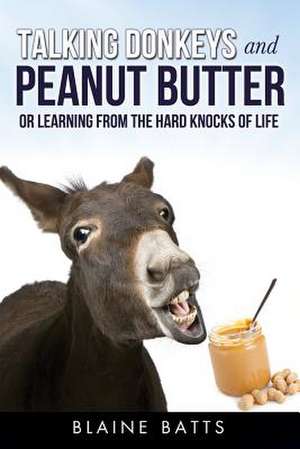 Talking Donkeys and Peanut Butter de Blaine Batts