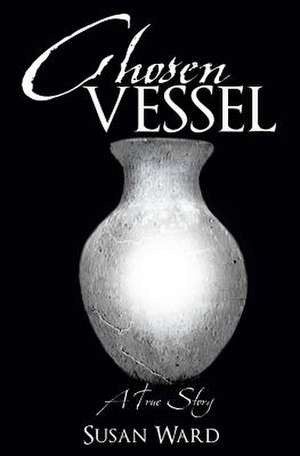 Chosen Vessel de Susan Ward