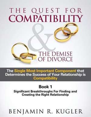 The Quest for Compatibility & the Demise of Divorce de Benjamin R. Kugler