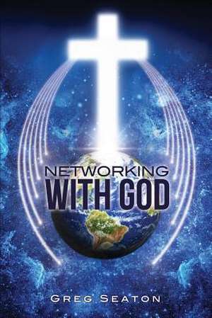 Networking with God de Greg Seaton