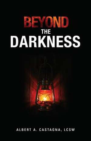 Beyond the Darkness de Lcsw Albert a. Castagna