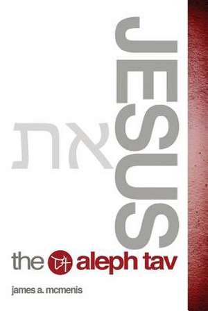 Jesus the Aleph Tav de James A. McMenis